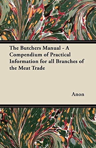 9781447449768: The Butchers Manual - A Compendium of Practical Information for all Branches of the Meat Trade