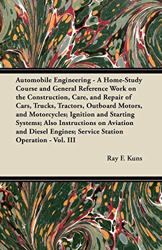 9781447450115: Automobile Engineering - A Home-Study Course and General Reference Work on the Construction, Care, and Repair of Cars, Trucks, Tractors, Outboard ... on Aviation and Diesel Engines; Ser