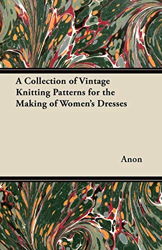 A Collection of Vintage Knitting Patterns for the Making of Women's Dresses (9781447451013) by Anon
