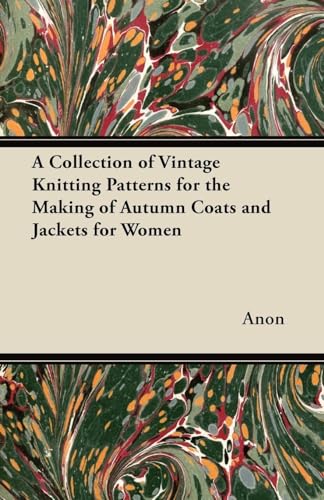 Stock image for A Collection of Vintage Knitting Patterns for the Making of Autumn Coats and Jackets for Women for sale by Lucky's Textbooks