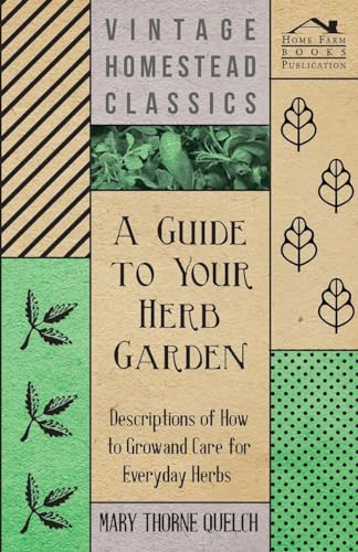 Beispielbild fr A Guide to Your Herb Garden Descriptions of How to Grow and Care for Everyday Herbs zum Verkauf von PBShop.store US