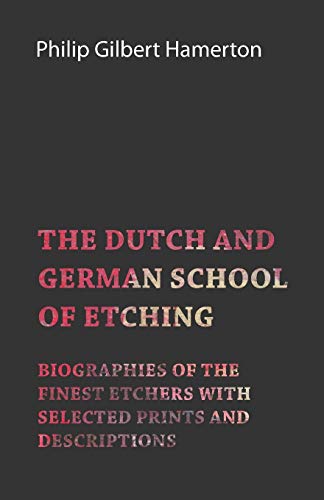 Stock image for The Dutch and German School of Etching - Biographies of the Finest Etchers with Selected Prints and Descriptions for sale by Lucky's Textbooks