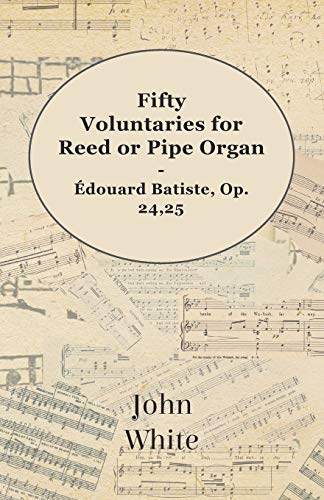 Stock image for Fifty Voluntaries for Reed or Pipe Organ - douard Batiste, Op. 24,25 for sale by dsmbooks