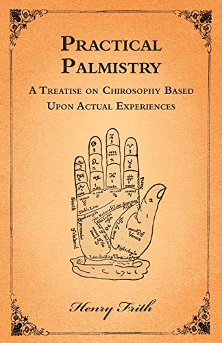Stock image for Practical Palmistry - A Treatise on Chirosophy Based Upon Actual Experiences for sale by Lucky's Textbooks