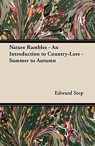 Nature Rambles - An Introduction to Country-Lore - Summer to Autumn (9781447455790) by Step, Edward