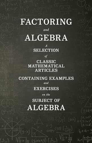 9781447456728: Factoring and Algebra - A Selection of Classic Mathematical Articles Containing Examples and Exercises on the Subject of Algebra (Mathematics Series)