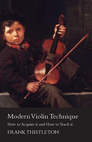 9781447457923: Modern Violin Technique - How to Acquire it and How to Teach it