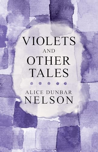Violets and Other Tales (9781447459484) by Nelson, Alice Dunbar