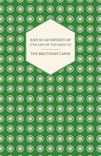 Imagen de archivo de And so ad Infinitum' The Life of the Insects An Entomological Review, in Three Acts a Prologue and an Epilogue a la venta por PBShop.store US