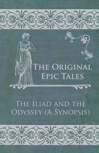 Beispielbild fr The Original Epic Tales - The Iliad and the Odyssey (A Synopsis) zum Verkauf von Buchpark