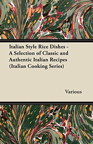 Imagen de archivo de Italian Style Rice Dishes A Selection of Classic and Authentic Italian Recipes Italian Cooking Series a la venta por PBShop.store US