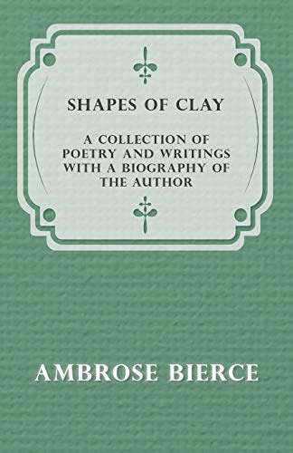 Stock image for Shapes of Clay - A Collection of Poetry and Writings with a Biography of the Author for sale by Lucky's Textbooks