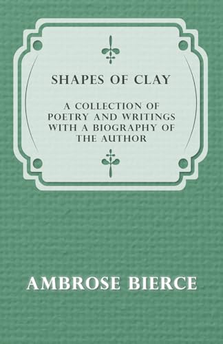 Stock image for Shapes of Clay - A Collection of Poetry and Writings with a Biography of the Author for sale by Lucky's Textbooks