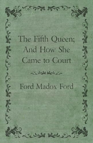 The Fifth Queen; And How She Came to Court (9781447461241) by Ford, Ford Madox