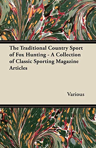 Beispielbild fr The Traditional Country Sport of Fox Hunting - A Collection of Classic Sporting Magazine Articles zum Verkauf von Lucky's Textbooks