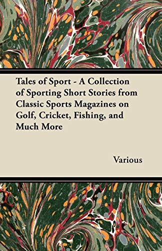 9781447463146: Tales of Sport - A Collection of Sporting Short Stories from Classic Sports Magazines on Golf, Cricket, Fishing, and Much More
