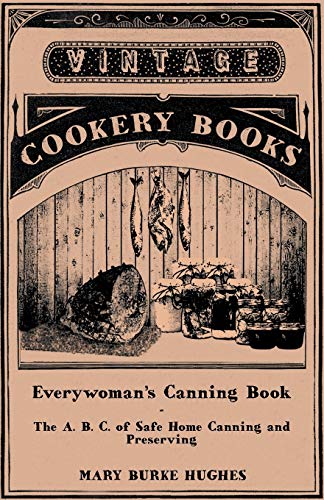 Stock image for Everywoman's Canning Book - The A. B. C. of Safe Home Canning and Preserving for sale by Ria Christie Collections