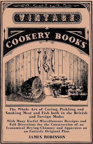 Beispielbild fr The Whole Art of Curing, Pickling and Smoking Meat and Fish both in the British and Foreign Modes zum Verkauf von Lucky's Textbooks