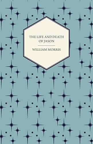 The Life and Death of Jason (1867) (9781447465003) by Morris, William