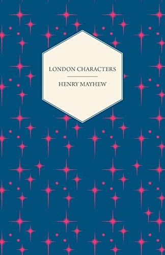 London Characters: Illustrations of the Humour, Pathos, and Peculiarities of London Life (9781447465324) by Mayhew, Henry