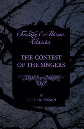 The Contest of the Singers (Fantasy and Horror Classics) (9781447465713) by Hoffmann, E. T. A.