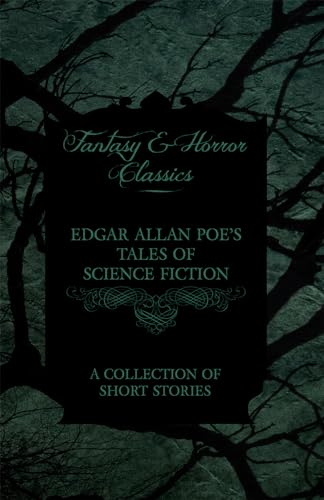 Imagen de archivo de Edgar Allan Poe's Tales of Science Fiction A Collection of Short Stories Fantasy and Horror Classics a la venta por PBShop.store US