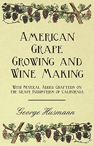 Stock image for American Grape Growing and Wine Making - With Several Added Chapters on the Grape Industries of California for sale by GF Books, Inc.