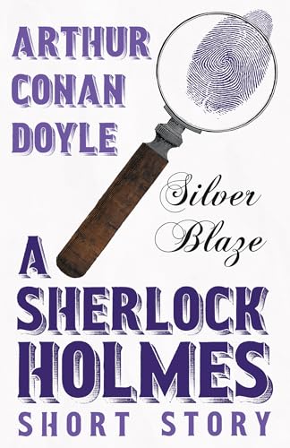 9781447467489: Silver Blaze - A Sherlock Holmes Short Story: With Original Illustrations by Sidney Paget