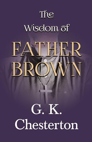The Wisdom of Father Brown (The Father Brown Series) (9781447467618) by Chesterton, G. K.