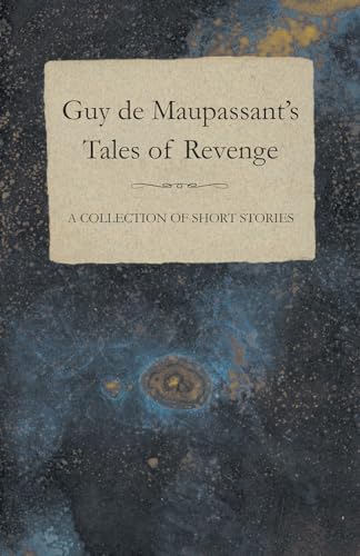 Guy de Maupassant's Tales of Revenge A Collection of Short Stories (9781447468530) by Maupassant, Guy De