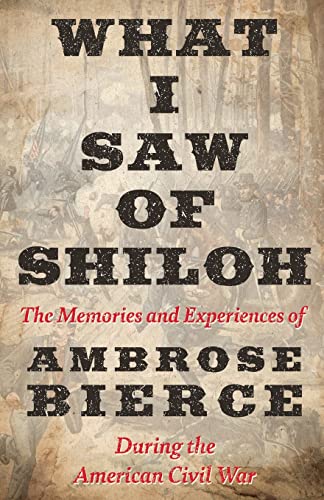 Beispielbild fr What I Saw of Shiloh The Memories and Experiences of Ambrose Bierce During the American Civil War zum Verkauf von Textbooks_Source
