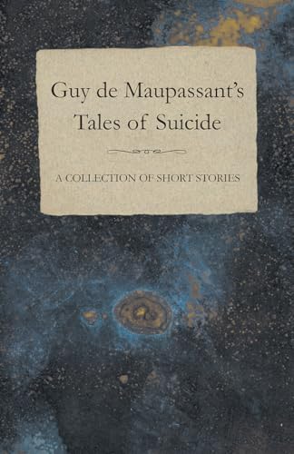 Stock image for Guy de Maupassant*s Tales of Suicide A Collection of Short Stories for sale by Mispah books