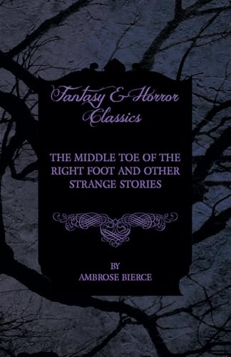 The Middle Toe of the Right Foot and Other Strange Stories (9781447468653) by Bierce, Ambrose