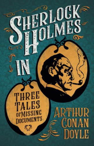 9781447468738: Sherlock Holmes in Three Tales of Missing Documents: A Collection of Short Mystery Stories - With Original Illustrations by Sidney Paget & Charles R. Macauley