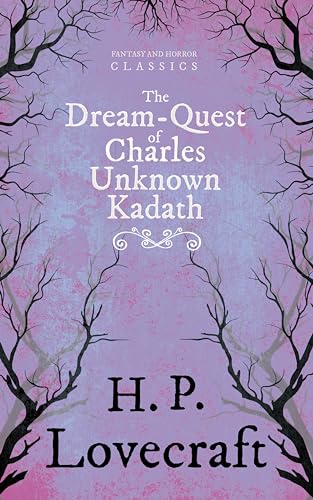 9781447468783: The Dream-Quest of Unknown Kadath (Fantasy and Horror Classics): With a Dedication by George Henry Weiss