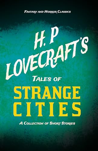 Imagen de archivo de H. P. Lovecraft's Tales of Strange Cities - A Collection of Short Stories (Fantasy and Horror Classics): With a Dedication by George Henry Weiss a la venta por Lucky's Textbooks