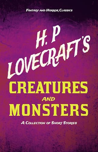 Imagen de archivo de H. P. Lovecraft's Creatures and Monsters - A Collection of Short Stories (Fantasy and Horror Classics): With a Dedication by George Henry Weiss a la venta por Lucky's Textbooks
