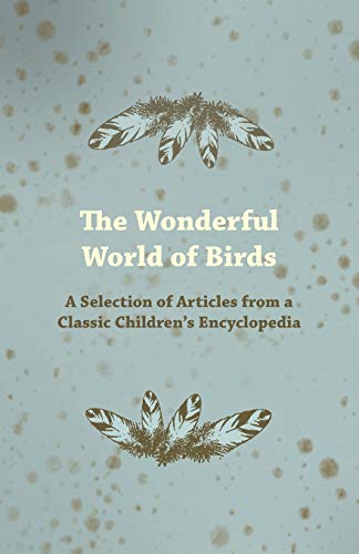 Stock image for The Wonderful World of Birds - A Selection of Articles from a Classic Children's Encyclopedia for sale by Revaluation Books