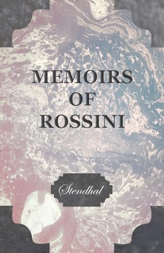 Stock image for Memoirs of Rossini, by the Author of The Lives of Haydn and Mozart for sale by THE SAINT BOOKSTORE