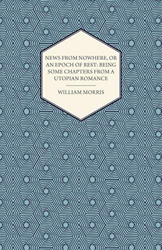 Beispielbild fr News from Nowhere, or an Epoch of Rest: Being Some Chapters from a Utopian Romance (1891) zum Verkauf von Mispah books