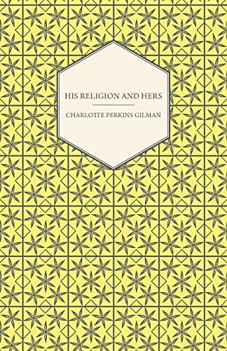 Stock image for His Religion and Hers - A Study of the Faith of Our Fathers and the Work of Our Mothers for sale by Lucky's Textbooks