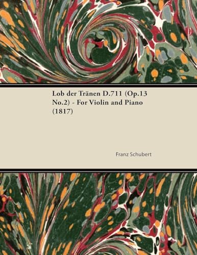 Lob der TrÃ¤nen D.711 (Op.13 No.2) - For Violin and Piano (1817) (9781447473848) by Schubert Pro, Franz