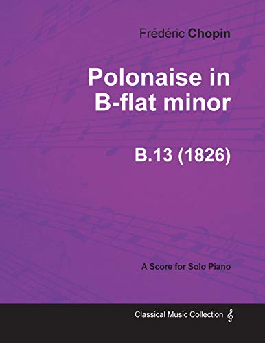 Polonaise in B-flat minor B.13 - For Solo Piano (1826) (9781447473855) by Chopin, FrÃ©dÃ©ric