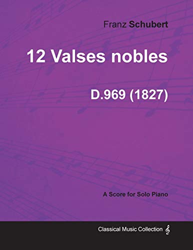 Stock image for 12 Valses nobles D.969 - For Solo Piano (1827) for sale by Lucky's Textbooks