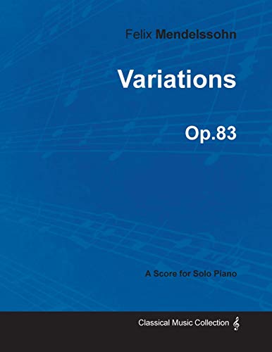 Variations Op.83 - For Solo Piano (1841) (9781447474234) by Mendelssohn, Felix