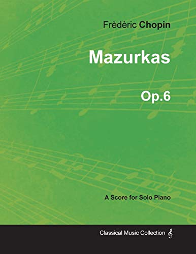 Mazurkas Op.6 - For Solo Piano (1830) (9781447474258) by Chopin, FrÃ¨dÃ¨ric