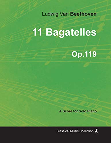 11 Bagatelles - A Score for Solo Piano Op.119 (9781447474364) by Beethoven, Ludwig Van