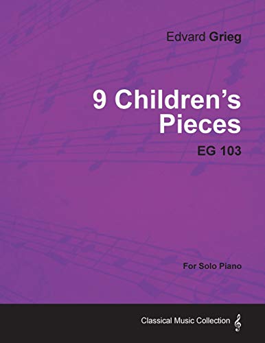 9 Children's Pieces EG 103 - For Solo Piano (9781447474432) by Grieg, Edvard