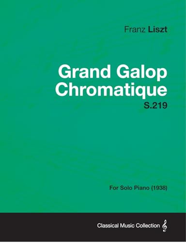 Grand Galop Chromatique S.219 - For Solo Piano (1938) (9781447474487) by Liszt, Franz