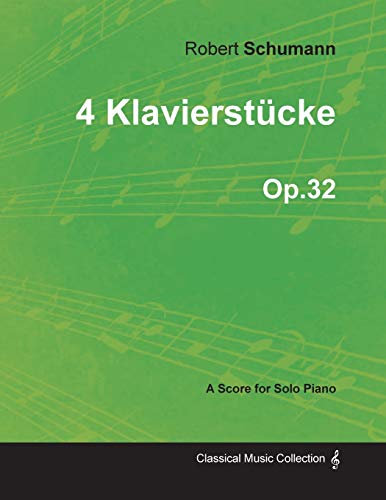 4 KlavierstÃ¼cke - A Score for Solo Piano Op.32 (9781447474739) by Schumann, Robert